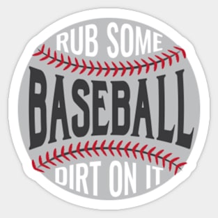 Baseball, Rub Some Dirt on It © GraphicLoveShop Sticker